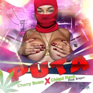 Chiqui Rank Ft. El Cherry Scom – PUTA